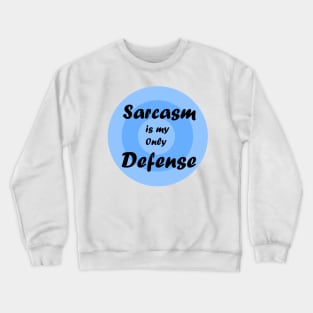 sarcasm is my only defense Crewneck Sweatshirt